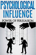 Psychological Influence: Power of Persuasion - Paperback