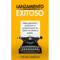 Lanzamiento Exitoso: Cómo escribir, publicar y promocionar tu libro en ebook y papel - Paperback