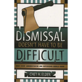 Dismissal Doesn't Have to Be Difficult: What Every Administrator and Supervisor Should Know - Paperback