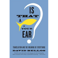 Is That a Fish in Your Ear?: Translation and the Meaning of Everything - Paperback