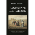 Landscape and Labour: Work, Place, and the Working Class in Eliot, Hardy, and Lawrence - Paperback