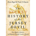 Secret History of the Jersey Devil: How Quakers, Hucksters, and Benjamin Franklin Created a Monster - Paperback