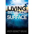 Living Beneath the Surface: My Journey Through Love, Loss, and Forgiveness - Paperback
