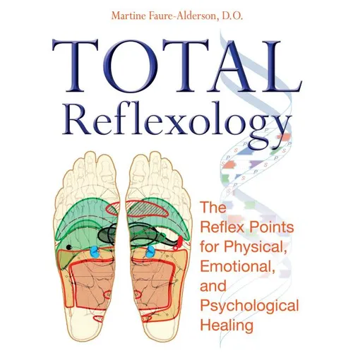 Total Reflexology: The Reflex Points for Physical, Emotional, and Psychological Healing - Paperback