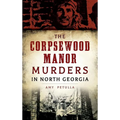 The Corpsewood Manor Murders in North Georgia - Hardcover