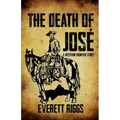 The Death of José: A Western Frontier Story - Paperback
