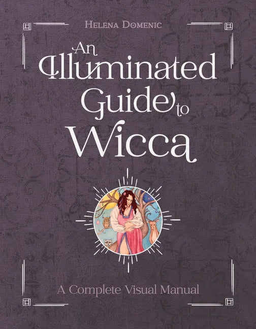An Illuminated Guide to Wicca: A Complete Visual Manual - Hardcover