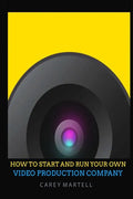 How To Start and Run Your Own Video Production Company - Paperback