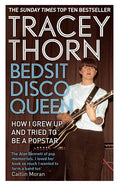 Bedsit Disco Queen: How I Grew Up and Tried to Be a Pop Star - Paperback