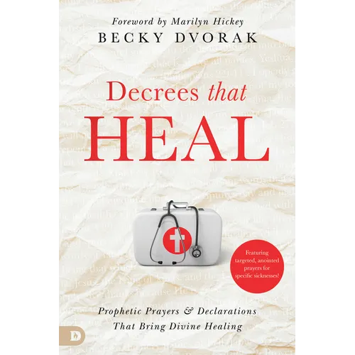 Decrees that Heal: Prophetic Prayers and Declarations That Bring Divine Healing - Paperback