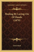 Healing By Laying-On Of Hands (1879) - Paperback
