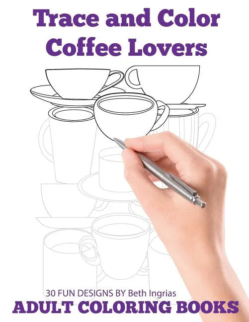 Trace and Color: Coffee Lovers: Adult Activity Book - Paperback