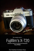 The Complete Guide to Fujifilm's X-T20 (B&W Edition) - Paperback