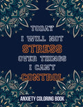 Today I Will Not Stress Over Things I Can't Control Anxiety Coloring Book: A Scripture Coloring Book for Adults & Teens, Relaxing & Creative Art Activ - Paperback