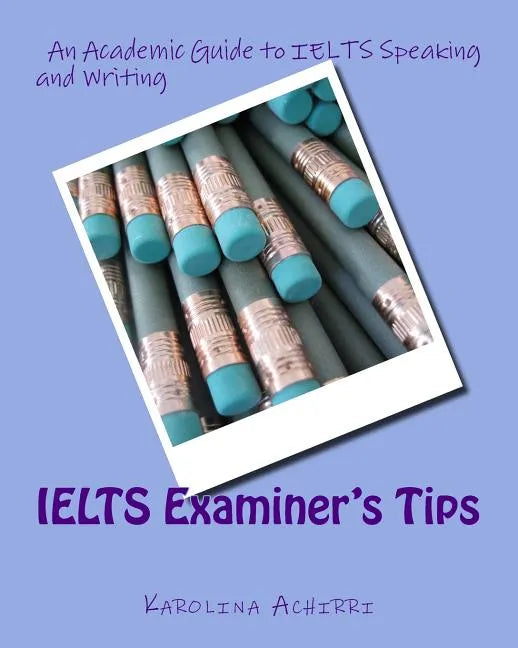 IELTS Examiner's Tips: An Academic Guide to IELTS Speaking and Writing - Paperback
