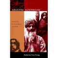 Arguing Sainthood: Modernity, Psychoanalysis, and Islam - Paperback