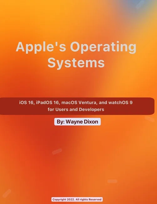 iOS 16, iPadOS 16, macOS Ventura, and watchOS 9 for Users and Developers - Paperback