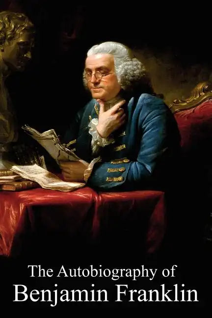 The Autobiography of Benjamin Franklin - Paperback