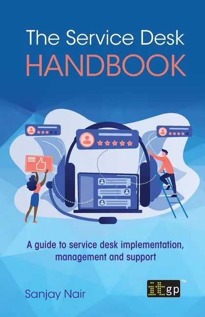 The Service Desk Handbook: A guide to service desk implementation, management and support - Paperback