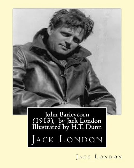 John Barleycorn (1913), by Jack London Illustrated by H.T. Dunn - Paperback