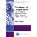 The Power of Design-Build: A Guide to Effective Design-Build Project Delivery Using the SAFEDB-Methodology - Paperback
