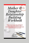 Mother and Daughter Relationship-Building Workbook: Simple DIY Activities, Problem-Solving Worksheets and Questionnaires For Effective Mom-Daughter Bo - Paperback