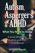 Autism, Asperger's & ADHD: What You Need to Know. A Guide for Parents, Students and other Professionals. - Paperback