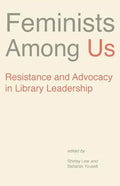Feminists Among Us: Resistance and Advocacy in Library Leadership - Paperback