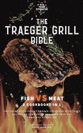 The Traeger Grill Bible: Fish VS Meat 2 Cookbooks in 1 - Hardcover