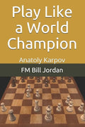 Play Like a World Champion: Anatoly Karpov - Paperback
