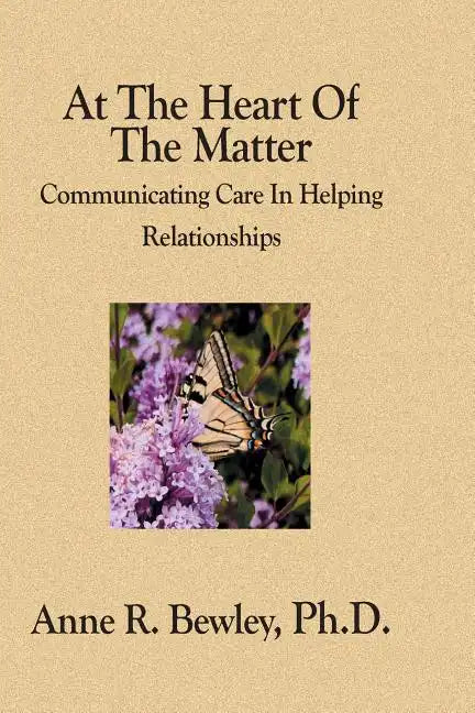 At The Heart Of The Matter: Communicating Care In Helping Relationships - Paperback