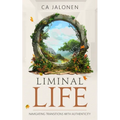 Liminal Life: Navigating Transitions with Authenticity - Paperback