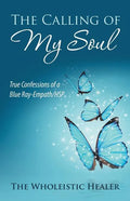 The Calling of My Soul: True Confessions of a Blue Ray-Empath/Hsp - Paperback