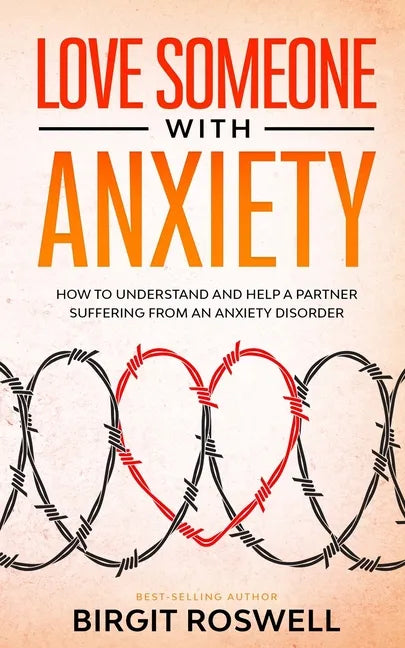 Love Someone With Anxiety: How To Understand and Help a Partner suffering from an Anxiety Disorder - Paperback