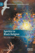 Spirit(s) in Black Religion: Fire on the Inside - Hardcover