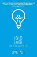 How to Pioneer: (Even If You Haven't a Clue) - Paperback