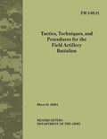 Tactics, Techniques and Procedures for The Field Artillery Battalion (Field Manual No. 3-09.21) - Paperback