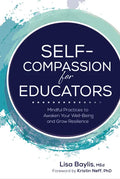 Self-Compassion for Educators: Mindful Practices to Awaken Your Well-Being and Grow Resilience - Paperback