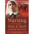 Nursing Through Shot and Shell: A Great War Nurse's Story - Paperback