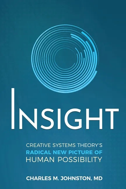 Insight: Creative systems Theory's Radical New Picture of Human Possibility - Paperback