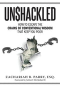 Unshackled: How to Escape the Chains of Conventional Wisdom that Keep You Poor - Hardcover