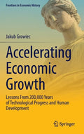 Accelerating Economic Growth: Lessons from 200,000 Years of Technological Progress and Human Development - Hardcover