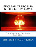 Nuclear Terrorism & The Dirty Bomb: " A Clear & Present Danger " - Paperback