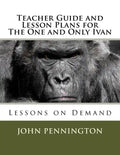 Teacher Guide and Lesson Plans for The One and Only Ivan: Lessons on Demand - Paperback