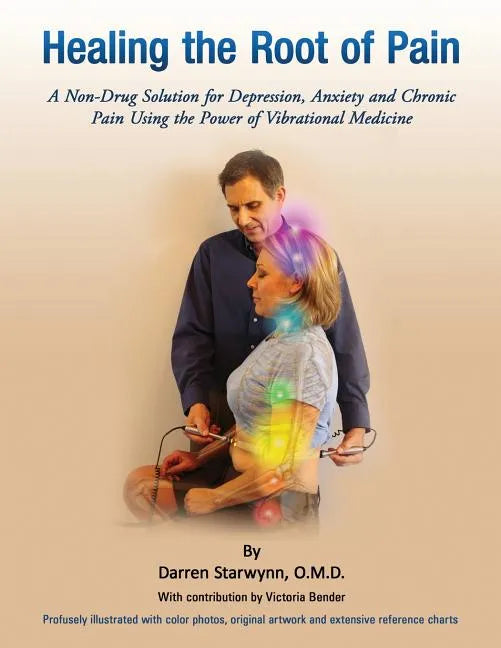 Healing the Root of Pain: Bio-Electric Principles, Evaluation and Treatment - Paperback