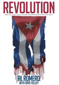 Revolution: How the Castros Lied, Cheated, and Murdered Their Way Into Power - Hardcover