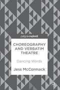 Choreography and Verbatim Theatre: Dancing Words - Hardcover