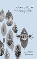 Covert Plants: Vegetal Consciousness and Agency in an Anthropocentric World - Paperback