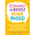 10 Minutes to Boost Your Mood: A Step-By-Step Guide for Teens Using CBT and Mindfulness - Paperback