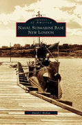 Naval Submarine Base New London - Hardcover